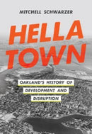 Hella Town – Oakland's History of Development and Disruption