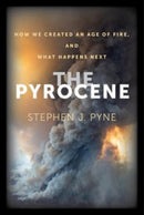 The Pyrocene – How We Created an Age of Fire, and What Happens Next