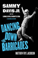Dancing Down the Barricades : Sammy Davis Jr. and the Long Civil Rights Era-9780520391802