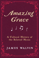 Amazing Grace – A Cultural History of the Beloved Hymn