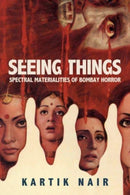 Seeing Things : Spectral Materialities of Bombay Horror-9780520392281