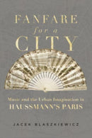 Fanfare for a City – Music and the Urban Imagination in Haussmann's Paris