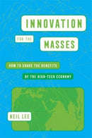Innovation for the Masses : How to Share the Benefits of the High-Tech Economy-9780520394889