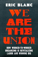 We Are the Union : How Worker-to-Worker Organizing Is Revitalizing Labor and Winning Big-9780520394919