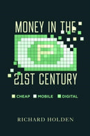 Money in the Twenty–First Century – Cheap, Mobile, and Digital