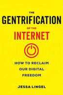 The Gentrification of the Internet : How to Reclaim Our Digital Freedom-9780520395565