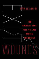 Exit Wounds – How America`s Guns Fuel Violence across the Border