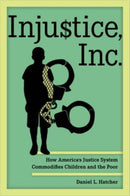 Injustice, Inc. : How America's Justice System Commodifies Children and the Poor-9780520396050