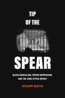 Tip of the Spear : Black Radicalism, Prison Repression, and the Long Attica Revolt-9780520396326