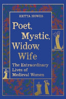 Poet, Mystic, Widow, Wife - The Extraordinary Lives of Medieval Women-9780520396586