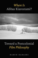 Where Is Abbas Kiarostami? – Toward a Postcolonial Film–Philosophy