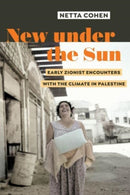New under the Sun : Early Zionist Encounters with the Climate in Palestine-9780520397231