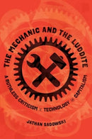 The Mechanic and the Luddite – A Ruthless Criticism of Technology and Capitalism