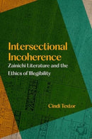 Intersectional Incoherence : Zainichi Literature and the Ethics of Illegibility-9780520398726