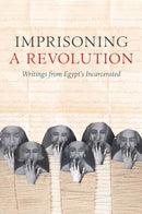 Imprisoning a Revolution – Writings from Egypt's Incarcerated
