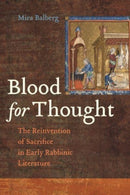 Blood for Thought : The Reinvention of Sacrifice in Early Rabbinic Literature-9780520401419