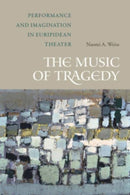 The Music of Tragedy : Performance and Imagination in Euripidean Theater-9780520401440