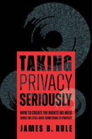 Taking Privacy Seriously : How to Create the Rights We Need While We Still Have Something to Protect-9780520401587