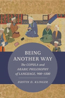 Being Another Way : The Copula and Arabic Philosophy of Language, 900-1500-9780520401631