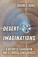 Desert Imaginations – A History of Saharanism and Its Radical Consequences