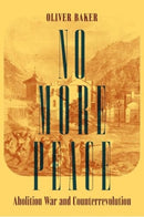No More Peace : Abolition War and Counterrevolution-9780520401846