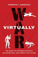 War Virtually : The Quest to Automate Conflict, Militarize Data, and Predict the Future-9780520402171