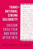 Transnational Cinema Solidarity : Chilean Exile Film and Video after 1973-9780520402409