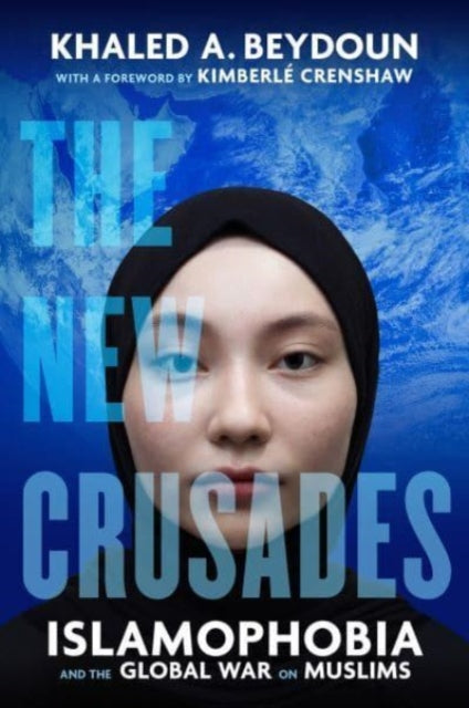 The New Crusades : Islamophobia and the Global War on Muslims-9780520402690