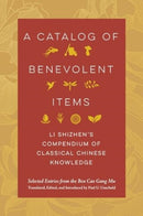 A Catalog of Benevolent Items : Li Shizhen's Compendium of Classical Chinese Knowledge-9780520404243