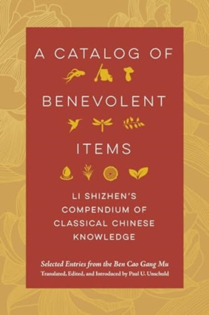 A Catalog of Benevolent Items : Li Shizhen's Compendium of Classical Chinese Knowledge-9780520404243