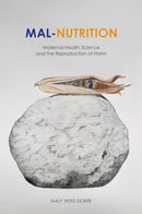 Mal–Nutrition – Maternal Health Science and the Reproduction of Harm