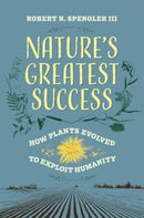 Nature's Greatest Success : How Plants Evolved to Exploit Humanity-9780520405837