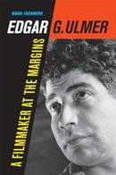 Edgar G. Ulmer : A Filmmaker at the Margins-9780520409644