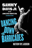 Dancing Down the Barricades : Sammy Davis Jr. and the Long Civil Rights Era-9780520409668