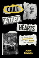 Chile in Their Hearts : The Untold Story of Two Americans Who Went Missing after the Coup-9780520413184