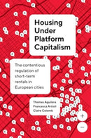 Housing under Platform Capitalism – The Contentious Regulation of Short–Term Rentals in European Cities