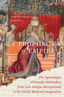 A Prophecy of Empire – The Apocalypse of Pseudo–Methodius from Late Antique Mesopotamia to the Global Medieval Imagination