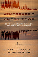 Atmospheric Knowledge – Environmentality, Latency, and Sonic Multimodality