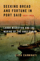 Seeking Bread and Fortune in Port Said – Labor Migration and the Making of the Suez Canal, 1859–1906