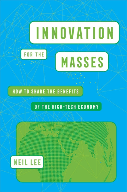 Innovation for the Masses – How to Share the Benefits of the High–Tech Economy