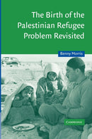 The Birth of the Palestinian Refugee Problem Revisited-9780521009676