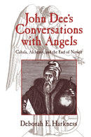 John Dee's Conversations with Angels : Cabala, Alchemy, and the End of Nature-9780521027489