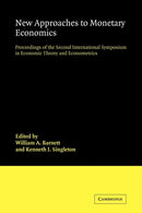 New Approaches to Monetary Economics : Proceedings of the Second International Symposium in Economic Theory and Econometrics-9780521100496
