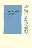 Taiping Rebel : The deposition of Li Hsiu-ch'eng-9780521104869