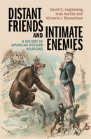 Distant Friends and Intimate Enemies : A History of American-Russian Relations-9780521111058