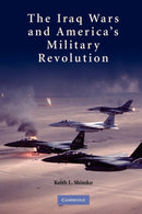 The Iraq Wars and America's Military Revolution-9780521128841