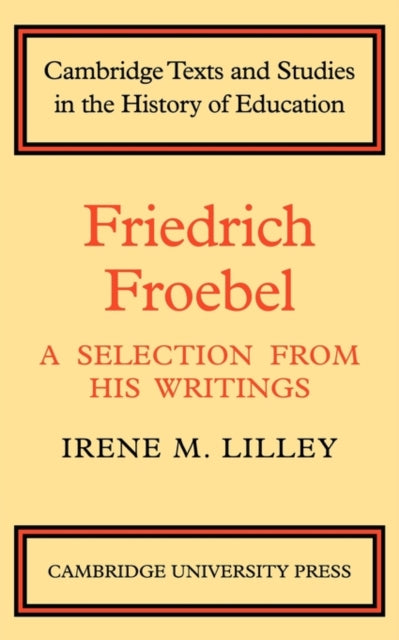 Friedrich Froebel : A Selection from His Writings-9780521134767