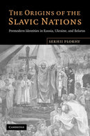 The Origins of the Slavic Nations : Premodern Identities in Russia, Ukraine, and Belarus-9780521155113