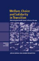 Welfare, Choice and Solidarity in Transition : Reforming the Health Sector in Eastern Europe-9780521159371