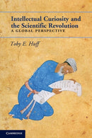 Intellectual Curiosity and the Scientific Revolution : A Global Perspective-9780521170529